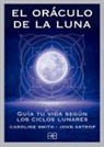 John Astrop, Caroline Smith - El oráculo de la luna : guía tu vida según los ciclos lunares