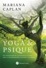 Mariana Caplan - Yoga & psique : una integración de la psicología y el yoga para la transformación, la salud y la alegría