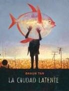 Shaun Tan - La cuidad latente