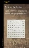 Mario Bellatin - Carta sobre los ciegos para uso de los que pueden ver
