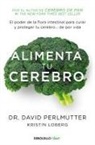 David Perlmutter - Alimenta tu cerebro : el poder de la flora intestinal para curar y proteger tu cerebro-- : de por vida