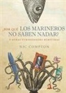 Nic Compton - ¿Por qué los marineros no saben nadar? : Y otras curiosidades marítimas
