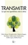 Céline . . . [et al. Álvarez, Christophe André, Catherine Gueguen, Frédéric Lenoir, Matthieu Ricard, Antonio Francisco Rodríguez Esteban - Transmitir : lo que nos aportamos unos a otros