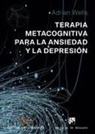 Adrian Wells - Terapia metacognitiva para la ansiedad y la depresión