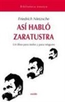 Friedrich Nietzsche - Así habló Zaratustra : un libro para todos y para ninguno