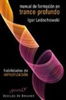 Igor Ledochowski - Manual de formación en trance profundo : habilidades de hipnotización