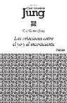 C. G. Jung, Carl Gustav Jung - Las relaciones entre el yo y el inconsciente