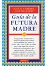 José María Carrera Maciá, José Mallafré Dols - Guía de la futura madre