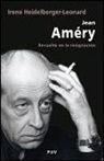 Irene Heidelberger-Leonard - Jean Améry : revuelta en la resignación