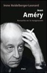 Irene Heidelberger-Leonard - Jean Améry : revuelta en la resignación