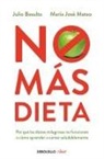 Julio Basulto, Julio Pedro Basulto Marset, María José Mateo Jiménez - No más dieta : por qué las dietas milagrosas no funcionan o cómo aprender a comer saludablemente