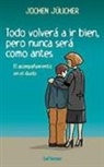 Jochen Jülicher - Todo volerá a ir bine, pero nunca será como antes : el acompañamiento en el duelo