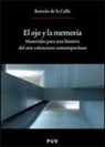 Rom&aacute;n de la Calle - El ojo y la memoria : materiales para una historia del arte valenciano contempor&aacute;neo