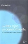 Ken Wilber - Los tres ojos del conocimiento : la búsqueda de un nuevo paradigma