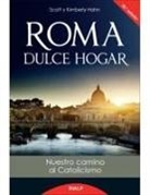 Kimberly Hahn, Scott Hahn - Roma, Dulce Hogar. Nuestro Camino Al Catolicismo