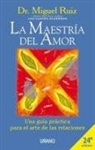 Miguel Ruiz - La maestría del amor : una guía práctica para el arte de las relaciones