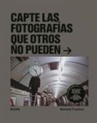 Michael Freeman - Capte las fotografías que otros no pueden