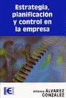 Alfonso Álvarez González - Estrategia, planificación y control de la gestión de la empresa