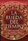 Carlos Castaneda - La rueda del tiempo : los chamanes del antiguo México y sus pensamientos acerca de la vida, la muerte y el universo