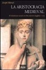 Fermín Miranda García, Joseph Morsel - La aristocracia medieval : el dominio social en Occidente (siglos V-XV)