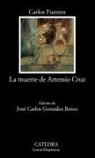 Carlos Fuentes - La muerte de Artemio Cruz