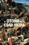 José Gaos, Johan Huizinga, Óscar Perea Rodríguez - El otoño de la Edad Media : estudios sobre la forma de vida y del espíritu durante los siglos XIV y XV en Francia y en los Países Bajos