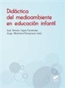 Jorge Alcántara-Manzanares, José Antonio López Fernández - Dida?ctica del medioambiente en educacio?n infantil