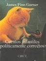 James Finn Garner - Cuentos infantiles políticamente correctos