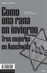 Daniela Padoan - Como una rana en invierno : tres mujeres en Auschwitz