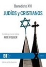 Papa Benedicto Xvi - Papa - Xvi, Joseph Ratzinger - Judíos y cristianos : en diálogo con el rabino Arie Folger