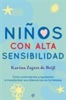 Karina Zegers de Beijl - Niños con alta sensibilidad : cómo entenderlos y ayudarlos a transformar sus diferencias en fortalezas