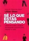 Lillian Glass - Sé lo que estás pensando : utiliza los cuatro códigos del lenguaje corporal para mejorar tu vida