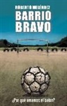 Roberto Meléndez - Barrio bravo : ¿por qué amamos el balón?