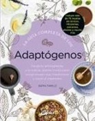 Agatha Noveille - La guía completa de los adaptógenos : desde la ashwaghanda a la rodiola, plantas medicinales excepcionales que transforman y curan el organismo