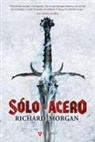 Richard K. Morgan - Sólo el acero