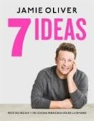 Jamie Oliver - 7 ideas : recetas fáciles y deliciosas para cada día de la semana