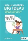 Jo Austen, Jonathan Austen - Small Numbers, Big Ideas: Essential concepts for teaching early maths
