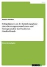 Sascha Fischer - Erfolgsfaktoren in der Gründungsphase eines Beratungsunternehmens und Strategieanalyse des Deutschen Handballbunds
