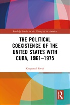 Krzysztof Siwek - Political Coexistence of the United States With Cuba, 1961-1975