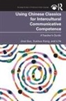 Jinai Sun, Jinai Xiang Sun, Xuehua Xiang, Xiang Xuehua, Li Ye, Ye Li - Using Chinese Classics for Intercultural Communicative Competence