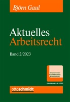 Björn Gaul - Aktuelles Arbeitsrecht, Band 2/2023