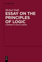 Michael Wolff, Clark Wolf - Essay on the Principles of Logic