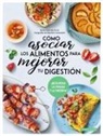 Cómo asociar los alimentos para mejorar tu digestión