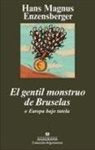 Hans Magnus Enzensberger - El gentil monstruo de Bruselas o Europa bajo tutela