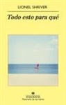 Lionel Shriver - Todo esto para qué