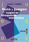James L. Adams - Guía y juegos para superar bloqueos mentales