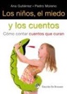 Ana López Gutiérrez, Pedro José Moreno Gil, Pedro José Moreno Gio - Los niños, el miedo y los cuentos : cómo contar cuentos que curan