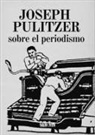 Joseph Pulitzer - Sobrer el periodismo