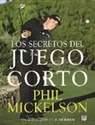 Phil Mickelson, T. R. Reinman, Guy Yocom - Los secretos del juego corto