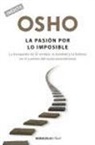 Osho - La pasión por lo imposible : la búsqueda de la verdad, la bondad y la belleza en el camino del autoconocimiento